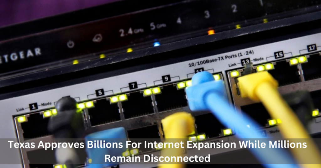 Texas Approves Billions For Internet Expansion While Millions Remain Disconnected