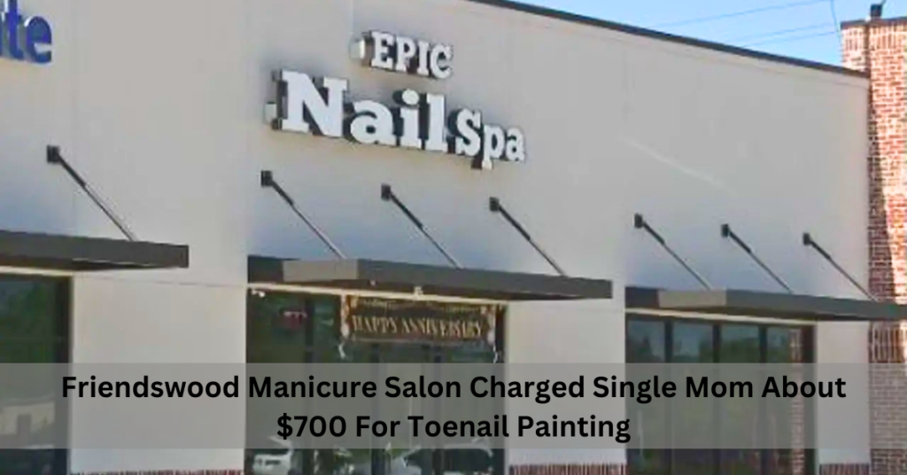 Friendswood Manicure Salon Charged Single Mom About $700 For Toenail Painting