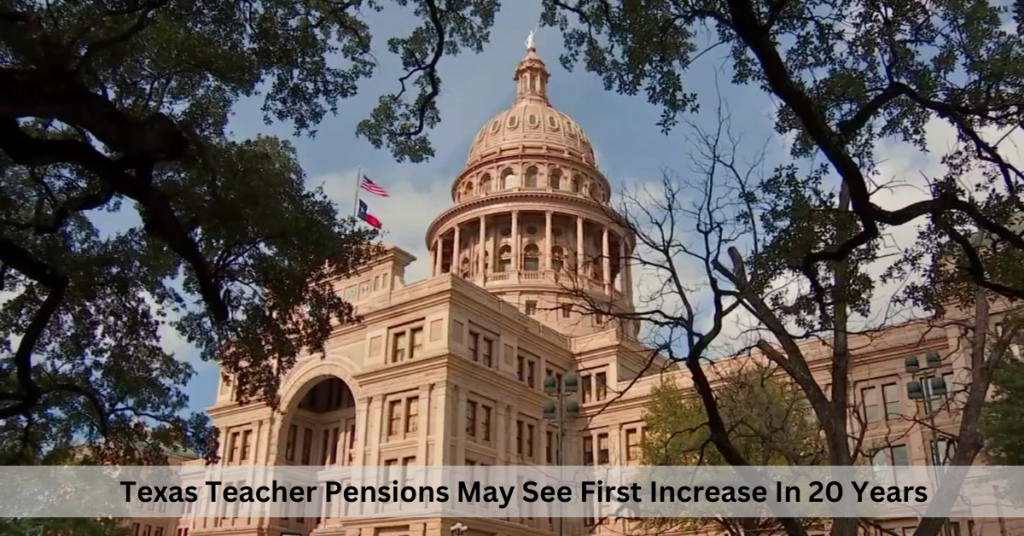 Texas Teacher Pensions May See First Increase In 20 Years