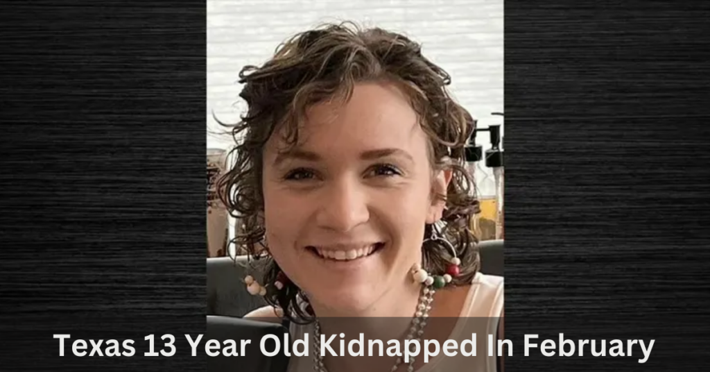 Texas 13 Year Old Kidnapped In February