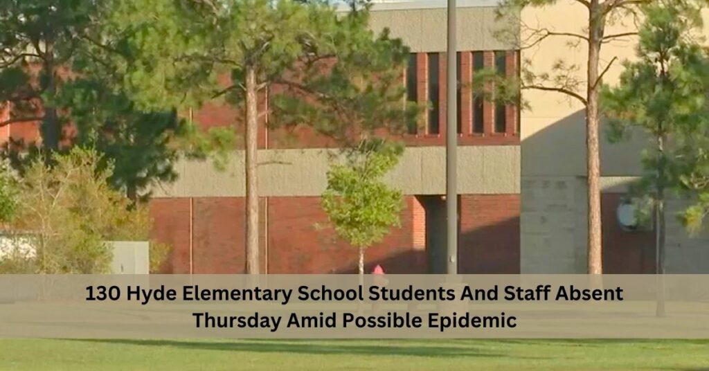 130 Hyde Elementary School Students And Staff Absent Thursday Amid Possible Epidemic