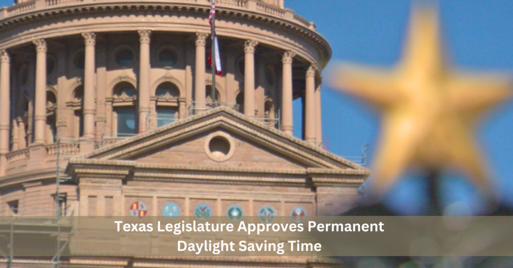 Texas Legislature Approves Permanent Daylight Saving Time