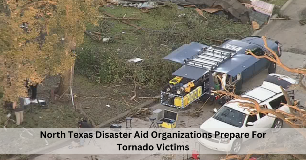 North Texas Disaster Aid Organizations Prepare For Tornado Victims