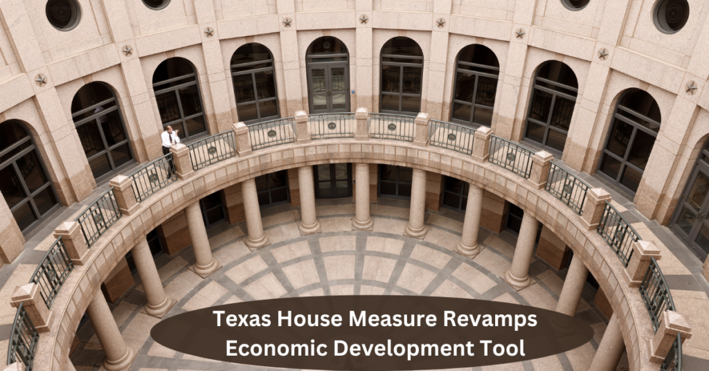 Texas House Measure Revamps Economic Development Tool