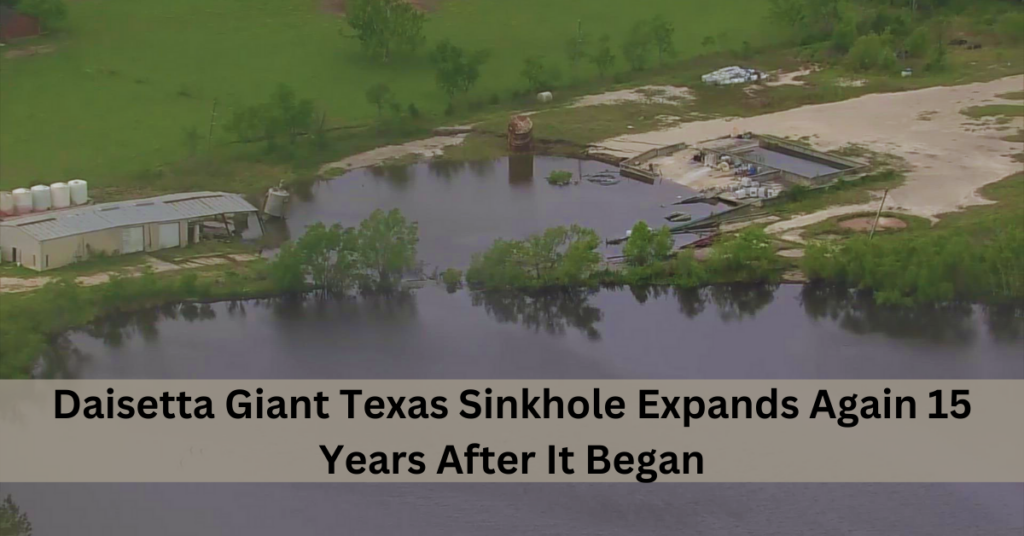 Daisetta Giant Texas Sinkhole Expands Again 15 Years After It Began