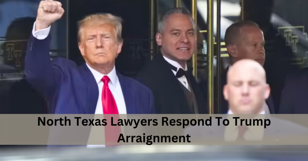 North Texas Lawyers Respond To Trump Arraignment