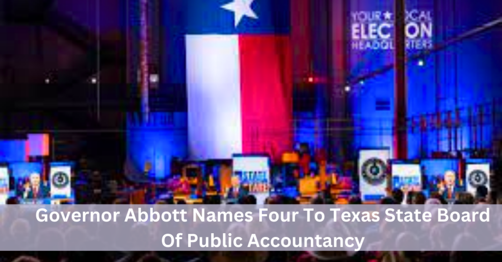 Governor Abbott Names Four To Texas State Board Of Public Accountancy