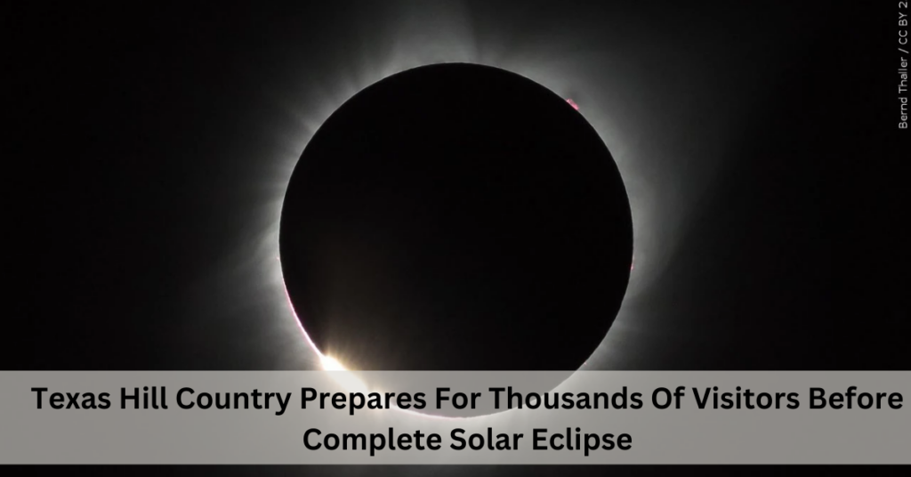 Texas Hill Country Prepares For Thousands Of Visitors Before Complete Solar Eclipse