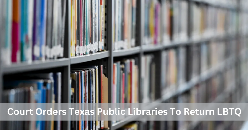 Court Orders Texas Public Libraries To Return LBTQ