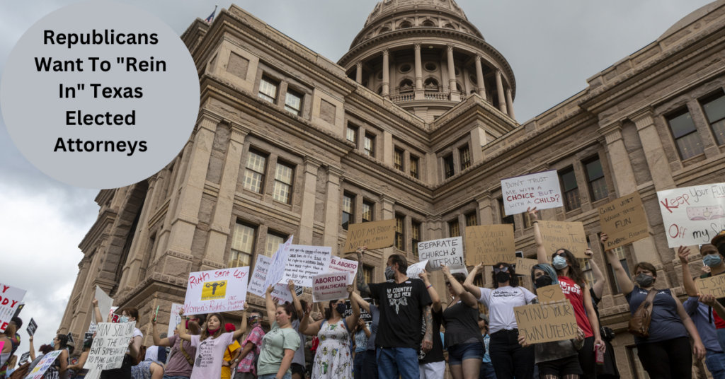 Republicans Want To "Rein In" Texas Elected Attorneys