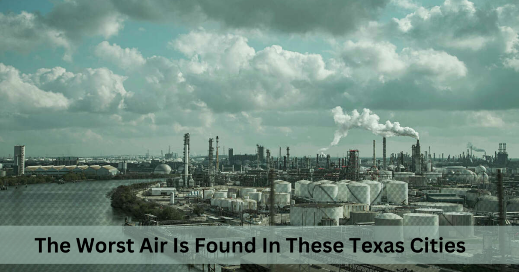 The Worst Air Is Found In These Texas Cities