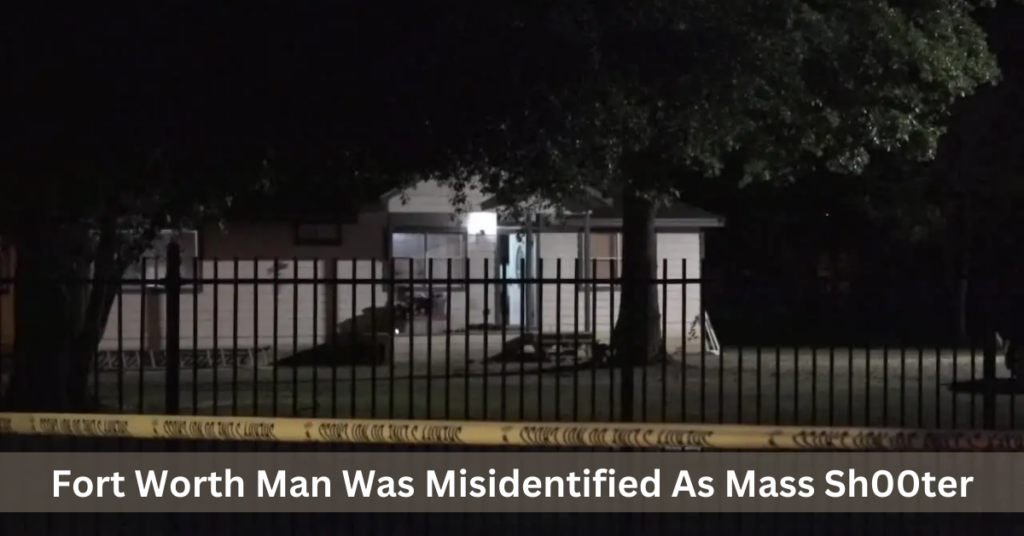 Fort Worth Man Was Misidentified As Mass Sh00ter