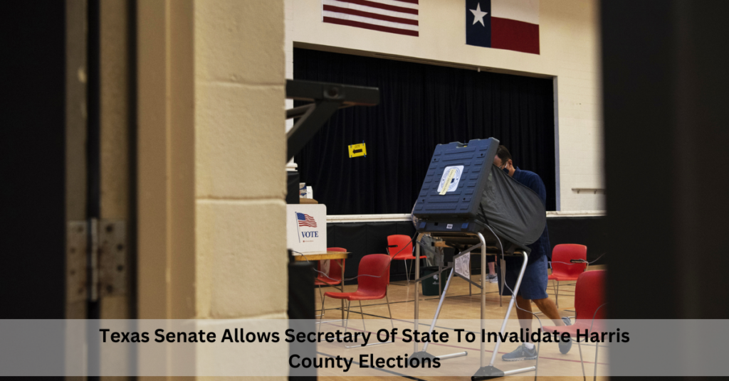 Texas Senate Allows Secretary Of State To Invalidate Harris County Elections