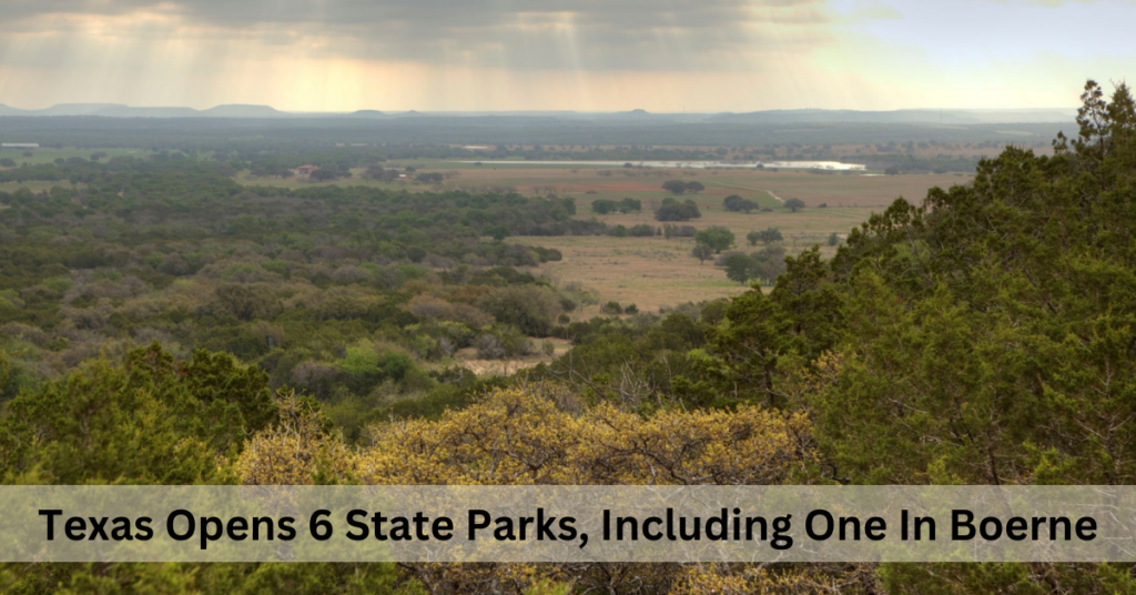 Texas Opens 6 State Parks, Including One In Boerne