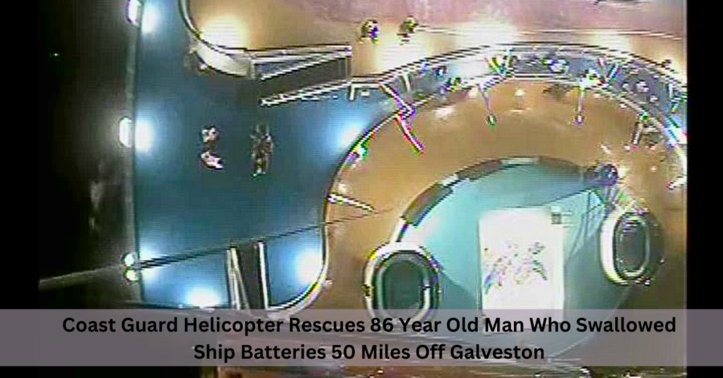 Coast Guard Helicopter Rescues 86 Year Old Man Who Swallowed Ship Batteries 50 Miles Off Galveston