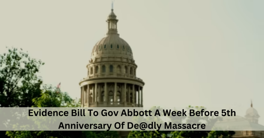 Evidence Bill To Gov Abbott A Week Before 5th Anniversary Of De@dly Massacre