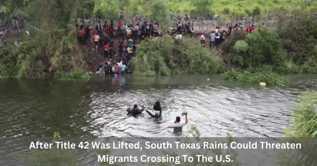 After Title 42 Was Lifted, South Texas Rains Could Threaten Migrants Crossing To The U.S.