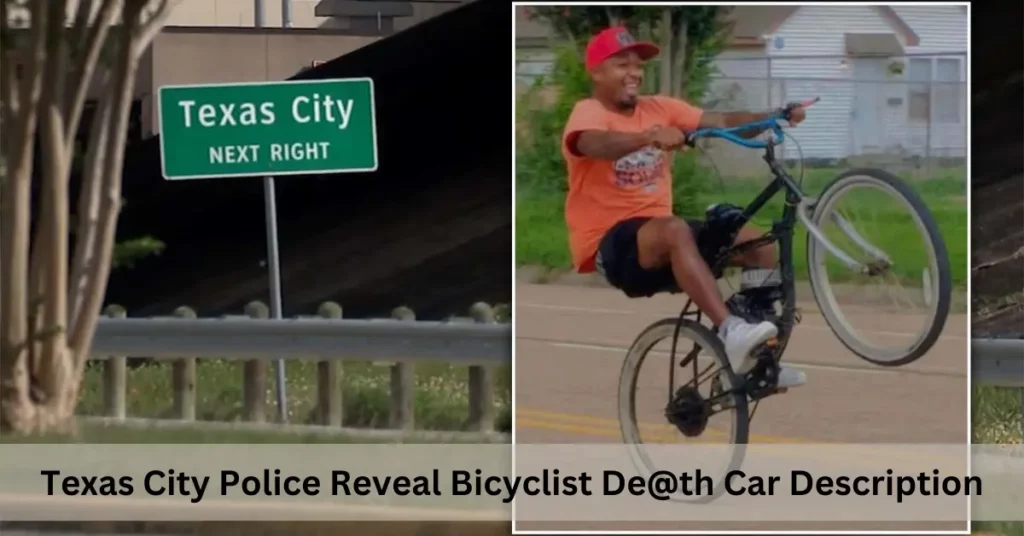 Texas City Police Reveal Bicyclist De@th Car Description