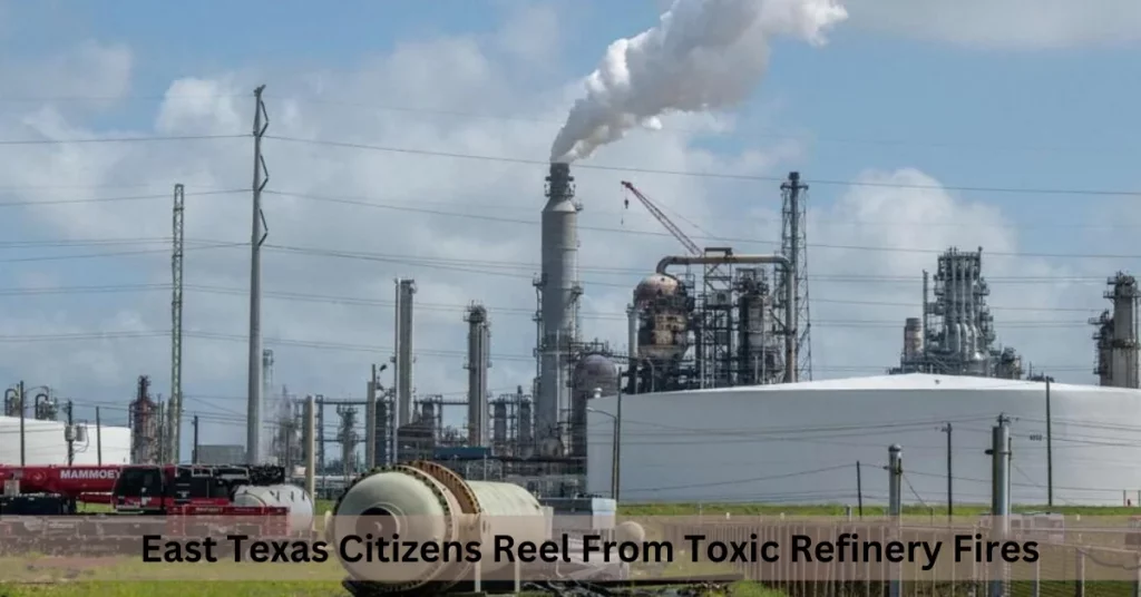 East Texas Citizens Reel From Toxic Refinery Fires