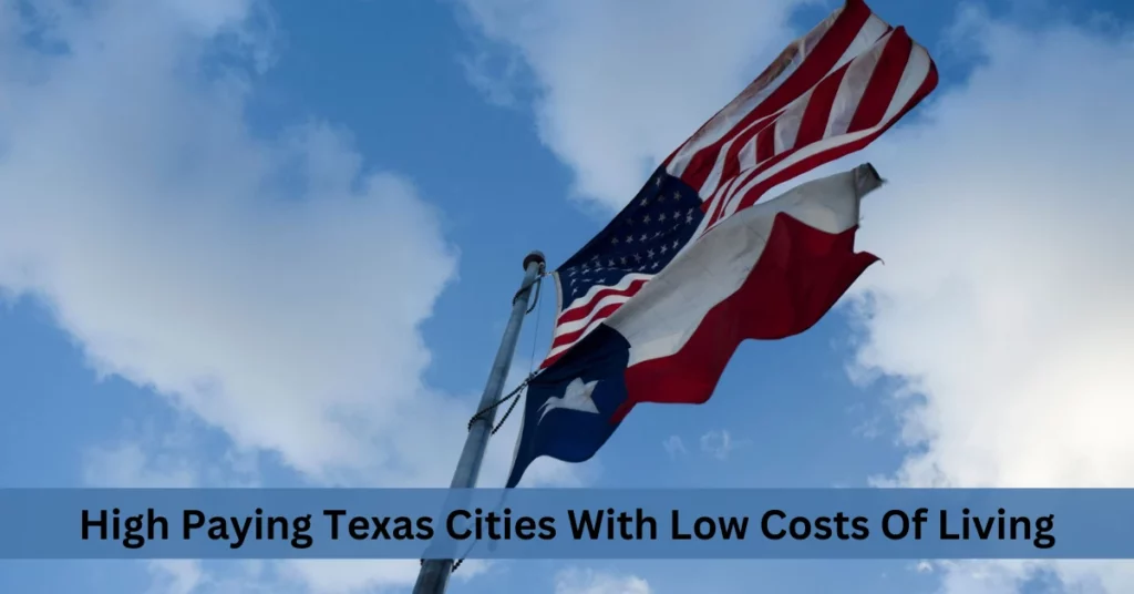 High Paying Texas Cities With Low Costs Of Living