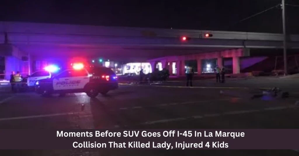 Moments Before SUV Goes Off I-45 In La Marque Collision That Killed Lady, Injured 4 Kids