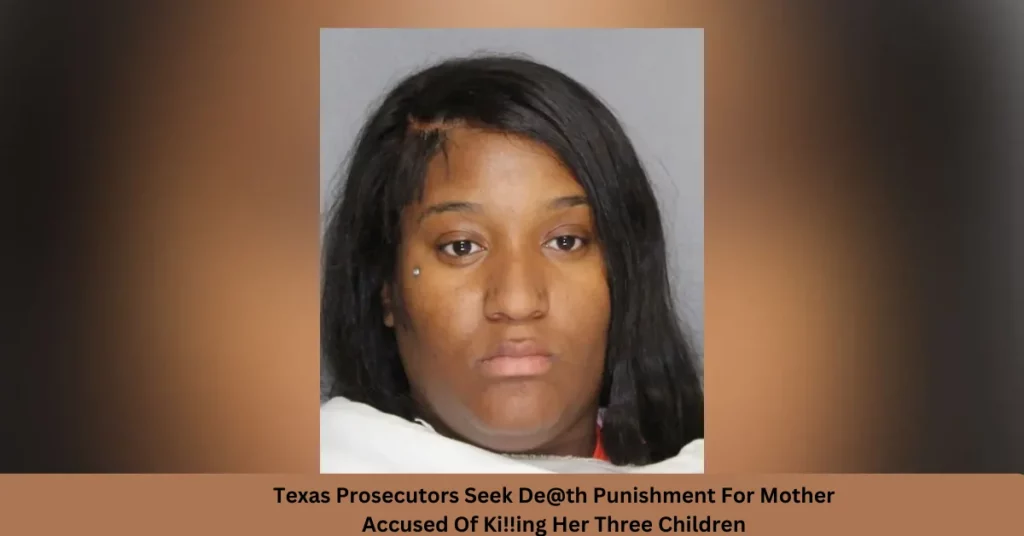 Texas Prosecutors Seek De@th Punishment For Mother Accused Of Ki!!ing Her Three Children