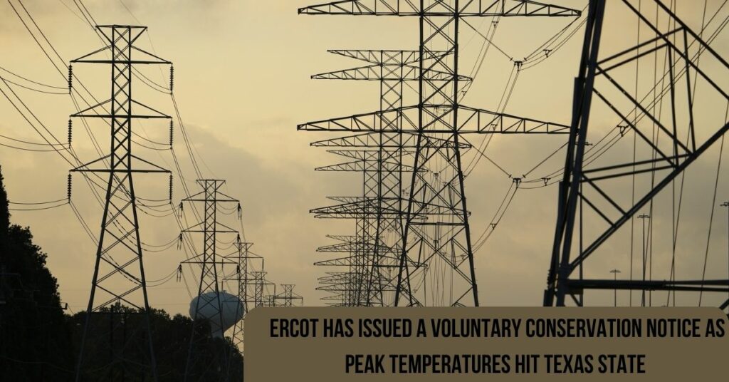 ERCOT Has Issued A Voluntary Conservation Notice As Peak Temperatures Hit Texas State